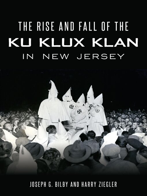 Title details for The Rise and Fall of the Ku Klux Klan in New Jersey by Joseph G. Bilby - Available
